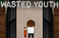 Wasted Youth Part 1 – Juventude Perdida